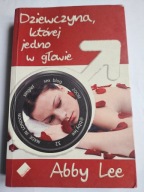 DZIEWCZYNA, KTÓREJ JEDNO W GŁOWIE Abby Lee