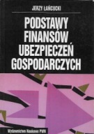 PODSTAWY FINANSÓW UBEZPIECZEŃ GOSPODARCZYCH Jerzy ŁAŃCUCKI