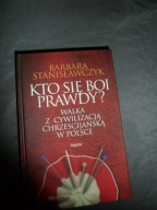 Kto się boi prawdy? Walka z cywilizacją chrześcijańską w Polsce Stanisławcz