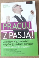 Pracuj z pasją! Znajdź posadę, która da Ci satysfakcję, radość i pieniądze
