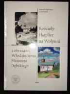 Kościoły i kaplice na Wołyniu z obrazami Włodzimierza Sławosza Dębskiego