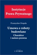 Umowa o roboty budowlane. Charakter i natura prawna Przemysław Drapała