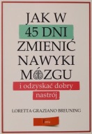 Jak w 45 dni zmienić nawyki mózgu i odzyskać dobry nastrój Loretta Graziano
