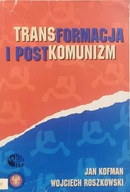 Transformacja i postkomunizm - Jan Kofman, Wojciech Roszkowski