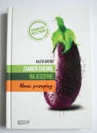 Zamień chemię na jedzenie. Nowe przepisy, Julita Bator