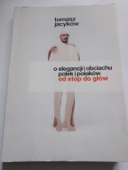 O elegancji i obciachu Polek i Polaków Tomasz Jacyków