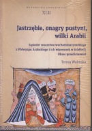 Jastrzębie, onagry pustyni, wilki Arabii. Sąsiedzi cesarstwa ; jak nowa