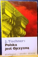 POLSKA jest OJCZYZNĄ (W kręgu filozofii pracy), Józef TISCHNER [Znaki Czasu