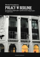 Polacy w Berlinie Strumienie migracyjne i społeczności... Praszałowicz