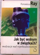 Jak być wolnym związkach - Veronica Ray