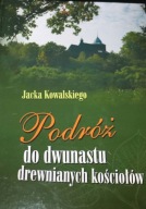 Jacka Kowalskiego Podróż do dwunastu drewnianych kościołów