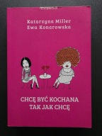 Chcę być kochana tak jak chcę Ewa Konarowska, Katarzyna Miller