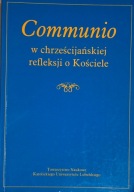Communio w chrześcijańskiej refleksji o Kościele Praca zbiorowa