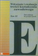 WDRAŻANIE i EWALUACJA TREŚCI KSZTAŁCENIA ZAWODOWEGO tom 3 Krzysztof SYMELA