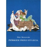 PIÓRKIEM PRZEZ STULECIA Maja Berezowska