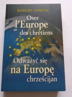 Odważyć się na Europę chrześcijan Oser L'Europe des chrétien Robert Lorenc