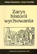 Zarys Historii Wychowania. Irena Szybiak, Kalina Bartnicka