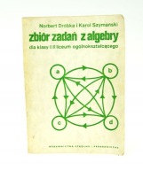 Zbiór zadań z algebry dla klasy I-II LO N.Dróbka K.Szymański 1989