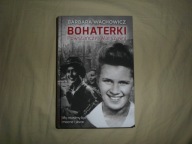 Barbara Wachowicz - Bohaterki Powstańczej Warszawy