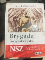 Leszek Żebrowski Brygada Świętokrzyska NSZ w fotografiach i dokumentach