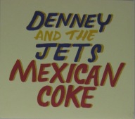 Denney And The Jets – Mexican Coke, CD Limited USA Jak Nowa