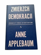 Zmierzch demokracji Anne Applebaum polityka autorytaryzm książka