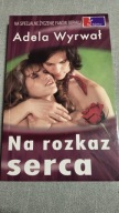 Na rozkaz serca Adela Wyrwał