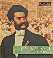 Mistrzowie muzyki klasycznej - J, Strauss II Król Walca CD Praca zbiorowa