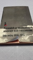 Przewodnik Po Upamiętnionych Miejscach Walk Męczeństwa Lata Wojny 1939-1945