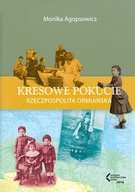 Kresowe Pokucie. Rzeczpospolita ormiańska Monika Agopsowicz