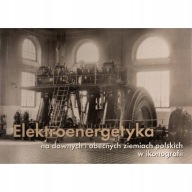 Elektroenergetyka na dawnych i obecnych ziemiach polskich w ikonografii