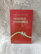 Przegryźć dżdżownicę Katarzyna Grochola