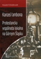 Kanzel/ambona. Protestancka wspólnota lokalna na Górnym Śląsku ; jak nowa