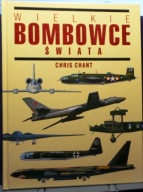 Wielkie bombowce świata, Chris CHANT [DW Belona, Warszawa 2004]