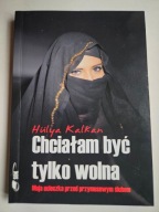 CHCIAŁAM BYĆ TYLKO WOLNA Hulya Kalkan