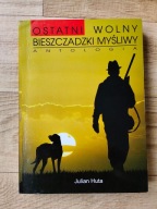 Julian Huta - Ostatni wolny bieszczadzki myśliwy - Antologia