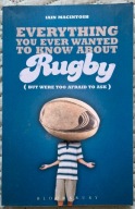 Everything You Ever Wanted to Know About Rugby But Were too Afraid to Ask