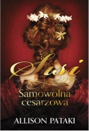 Sisi. Samowolna cesarzowa Allison Pataki