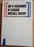 Gry o tożsamość w czasach wielkiej zmiany Werner Tomasz, Żukowski Tomasz
