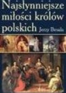 Najsłynniejsze miłości królów polskich Jerzy Besala