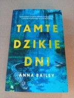 Tamte dzikie dni Anna Bailey