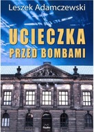 Ucieczka przed bombami Leszek Adamczewski
