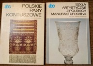 Szkła artystyczne z Polskich manufaktur XVIII w. Polskie pasy kontuszowe.