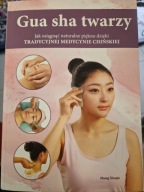 GUA SHA TWARZY. NATURALNE PIĘKNO DZIĘKI TRADYCYJNEJ MEDYCYNIE CHIŃSKIEJ