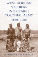 West African Soldiers in Britain's Colonial Army, 1860-1960 WOJSKO HISTORIA