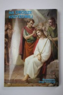 Na Drodze Krzyżowej. Rozważania Drogi Krzyżowej Jz