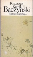Ty jesteś moje imię... Krzysztof Kamil Baczyński