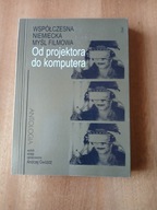 Od projektora do komputera. Współczesna niemiecka myśl filmowa. Antologia