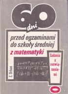 60 Dni Przed Egzaminami Do Szkoły Średniej z Matematyki. Zadania z Rozwiąza