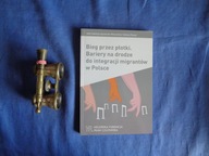 Bieg przez płotki : bariery na drodze do integracji migrantów w Polsce